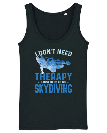 I Don't Need Therapy I Just Need To Go Skydiving Black