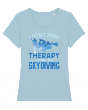 I Don't Need Therapy I Just Need To Go Skydiving Sky Blue