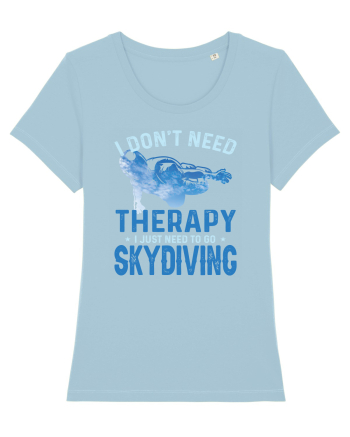 I Don't Need Therapy I Just Need To Go Skydiving Sky Blue