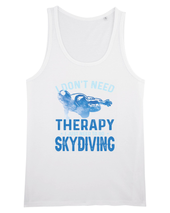 I Don't Need Therapy I Just Need To Go Skydiving White