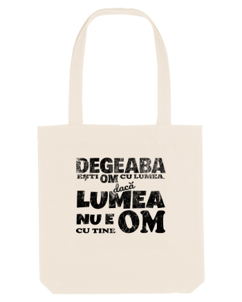 Degeaba esti Om cu Lumea, daca Lumea nu e Om cu Tine Natural