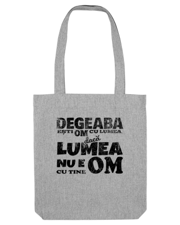 Degeaba esti Om cu Lumea, daca Lumea nu e Om cu Tine Heather Grey