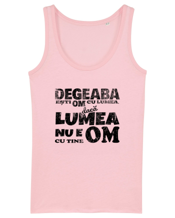Degeaba esti Om cu Lumea, daca Lumea nu e Om cu Tine Cotton Pink