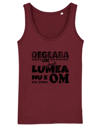Degeaba esti Om cu Lumea, daca Lumea nu e Om cu Tine Burgundy