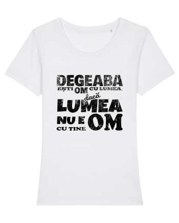 Degeaba esti Om cu Lumea, daca Lumea nu e Om cu Tine White