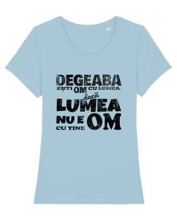 Degeaba esti Om cu Lumea, daca Lumea nu e Om cu Tine Sky Blue
