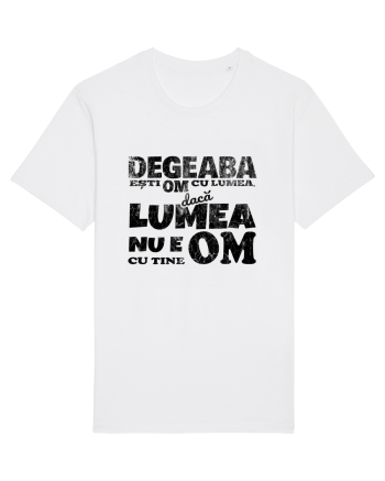 Degeaba esti Om cu Lumea, daca Lumea nu e Om cu Tine White