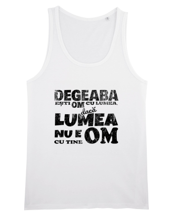 Degeaba esti Om cu Lumea, daca Lumea nu e Om cu Tine White