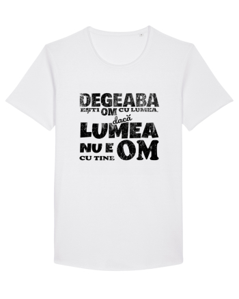 Degeaba esti Om cu Lumea, daca Lumea nu e Om cu Tine White
