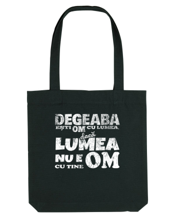 Degeaba esti Om cu Lumea, daca Lumea nu e Om cu Tine Black