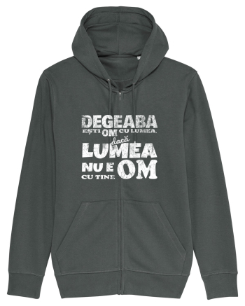 Degeaba esti Om cu Lumea, daca Lumea nu e Om cu Tine Anthracite