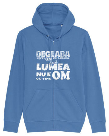 Degeaba esti Om cu Lumea, daca Lumea nu e Om cu Tine Bright Blue