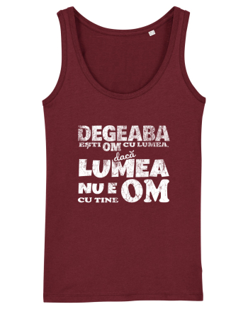 Degeaba esti Om cu Lumea, daca Lumea nu e Om cu Tine Burgundy