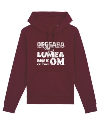 Degeaba esti Om cu Lumea, daca Lumea nu e Om cu Tine Burgundy