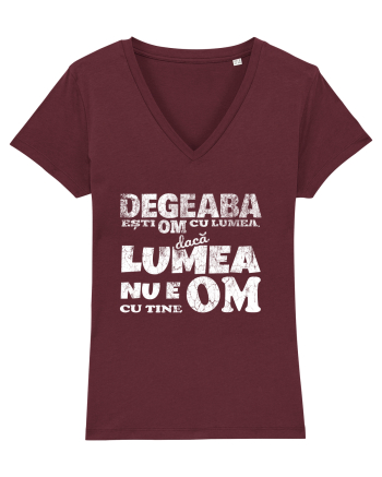 Degeaba esti Om cu Lumea, daca Lumea nu e Om cu Tine Burgundy