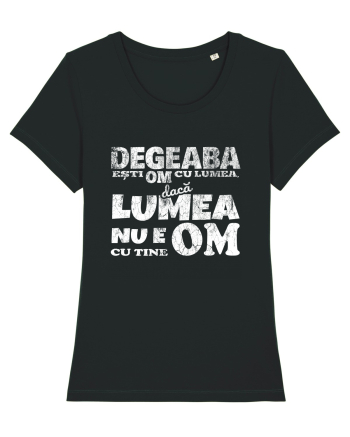 Degeaba esti Om cu Lumea, daca Lumea nu e Om cu Tine Black