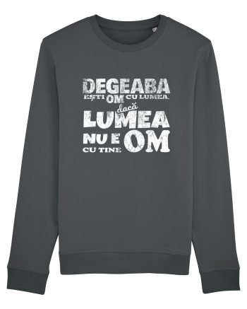 Degeaba esti Om cu Lumea, daca Lumea nu e Om cu Tine Anthracite