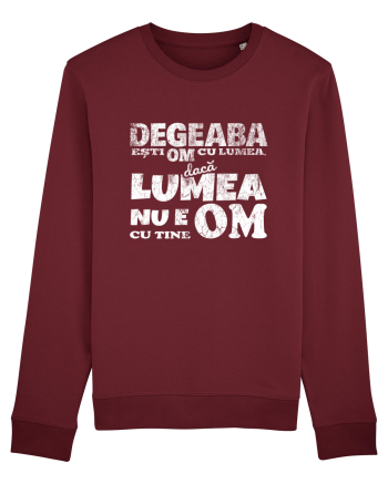 Degeaba esti Om cu Lumea, daca Lumea nu e Om cu Tine Burgundy