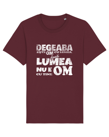 Degeaba esti Om cu Lumea, daca Lumea nu e Om cu Tine Burgundy
