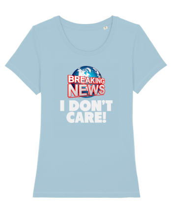 Breaking News I dont care. Sky Blue