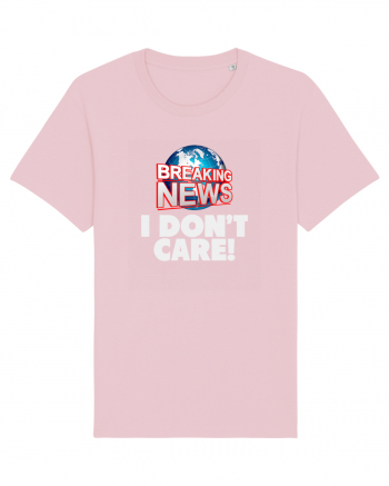 Breaking News I dont care. Cotton Pink