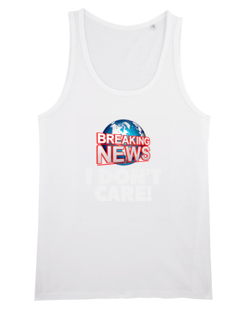 Breaking News I dont care. White