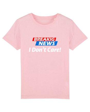 Breaking News I dont care. Cotton Pink