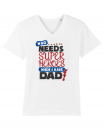 Who Needs Super Heroes When I Have Dad Tricou mânecă scurtă guler V Bărbat Presenter