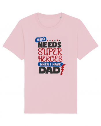 Who Needs Super Heroes When I Have Dad Cotton Pink