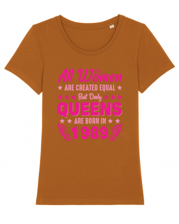 All Women Are Equal Queens Are Born In 1989 Roasted Orange