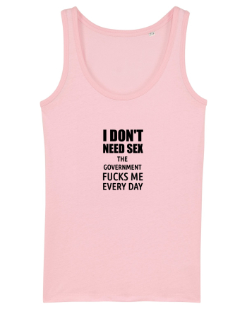 i don't need sex the government fucks me everyday Cotton Pink