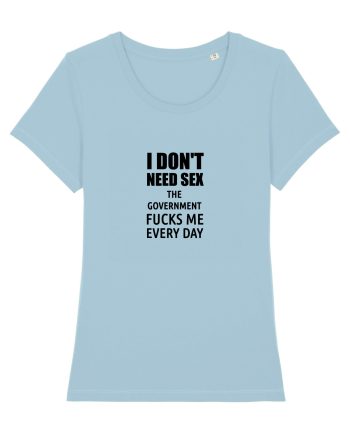 i don't need sex the government fucks me everyday Sky Blue