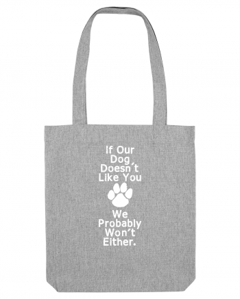 If our dog doesn't like you Heather Grey