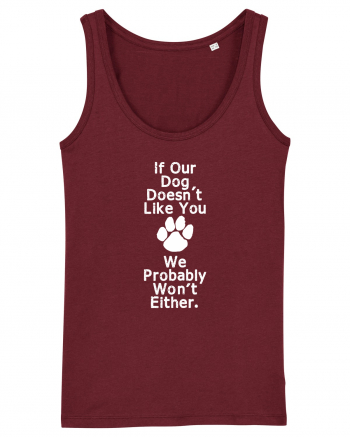 If our dog doesn't like you Burgundy