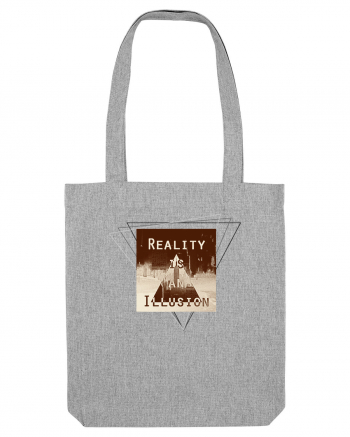 Reality is an illusion. Heather Grey