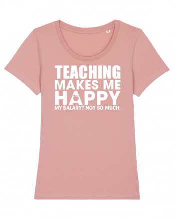 Teaching makes me happy Canyon Pink