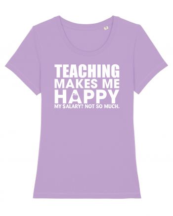 Teaching makes me happy Lavender Dawn