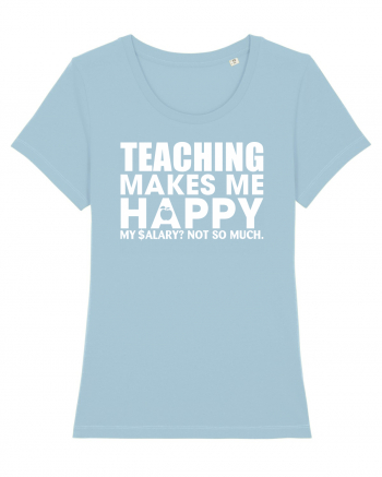 Teaching makes me happy Sky Blue
