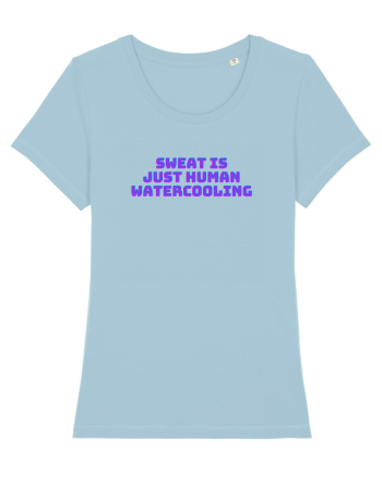 Sweat is just human watercooling.  Sky Blue