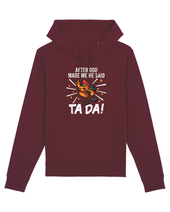TaDa Rock Funny Chicken God Ta ~ Da Made Me Burgundy
