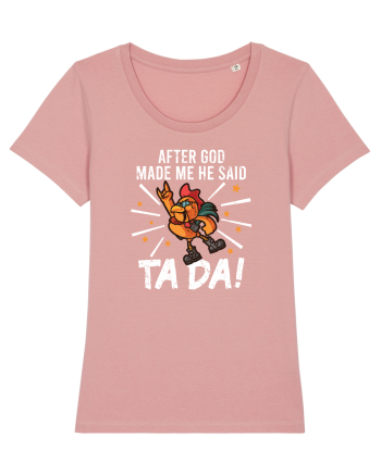 TaDa Rock Funny Chicken God Ta ~ Da Made Me Canyon Pink