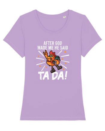TaDa Rock Funny Chicken God Ta ~ Da Made Me Lavender Dawn