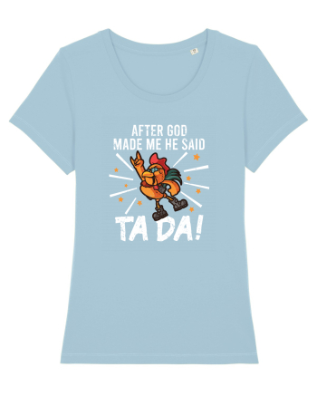TaDa Rock Funny Chicken God Ta ~ Da Made Me Sky Blue
