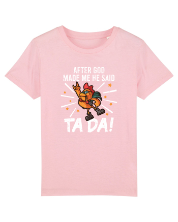 TaDa Rock Funny Chicken God Ta ~ Da Made Me Cotton Pink