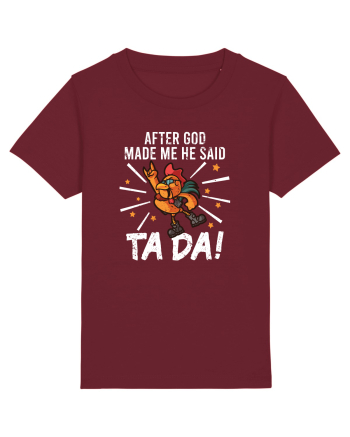 TaDa Rock Funny Chicken God Ta ~ Da Made Me Burgundy