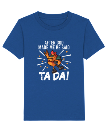 TaDa Rock Funny Chicken God Ta ~ Da Made Me Majorelle Blue