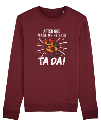 TaDa Rock Funny Chicken God Ta ~ Da Made Me Burgundy