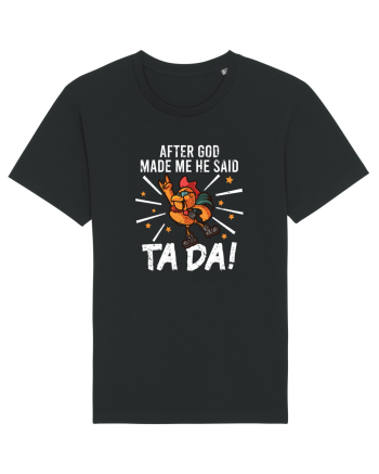 TaDa Rock Funny Chicken God Ta ~ Da Made Me Black