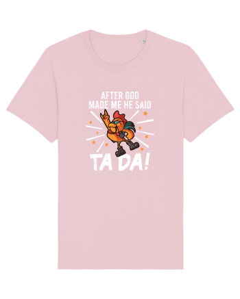 TaDa Rock Funny Chicken God Ta ~ Da Made Me Cotton Pink
