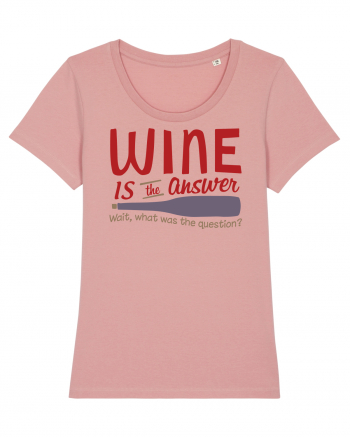 Wine is the answer Canyon Pink